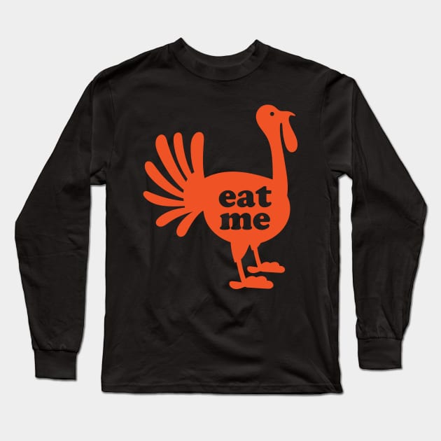 Eat Me Turkey Long Sleeve T-Shirt by Pufahl